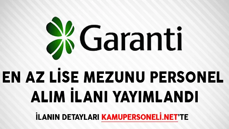 Garanti Bankası En Az Lise Mezunu Personel Alım İlanı Yayımlandı