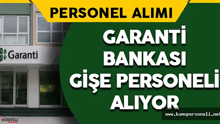 Garanti Bankası Gişe Personeli Alıyor