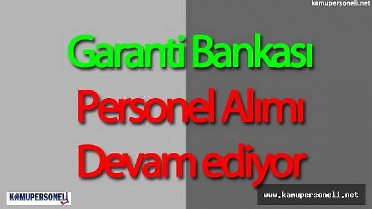Garanti Bankası Personel Alımı Başvurular Devam Ediyor