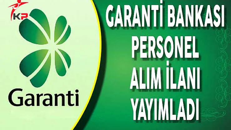 Garanti Bankası Personel Alımı Yapıyor