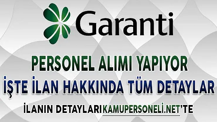 Garanti Bankası Personel Alımı Yapıyor ! Genel Şartlar ve Başvuru Detaylar