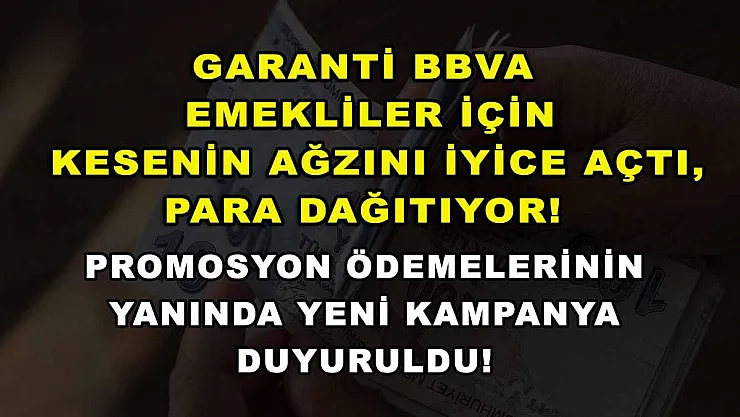 Garanti BBVA emekliler için kesenin ağzını iyice açtı, para dağıtıyor! Promosyon ödemelerinin yanında yeni kampanya duyuruldu!
