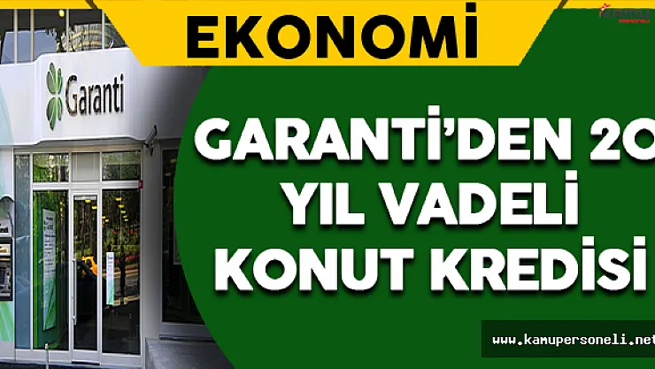 Garanti'den 20 Yıl Vadeli Konut Kredisi