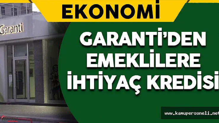 Garanti'den Emeklilere Özel İhtiyaç Kredisi