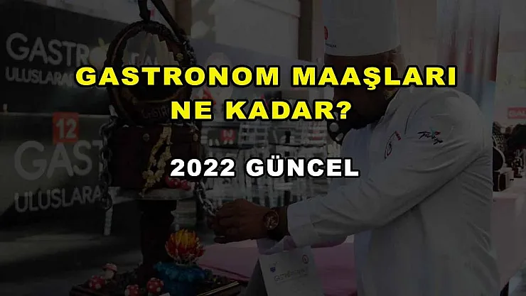Gastronom Maaşları Ne Kadar? 2022 Güncel