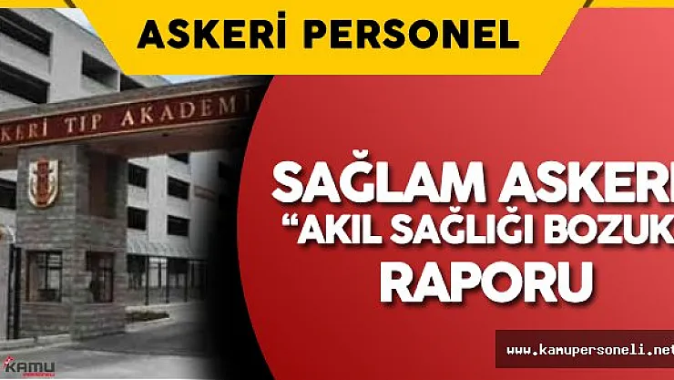 GATA'da Sağlam Askere 'Akıl Sağlığı Bozuk Raporu' Verilmiş