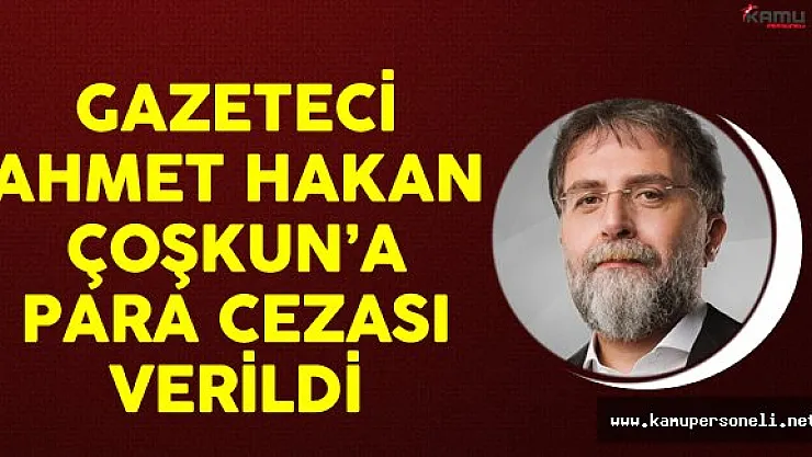 Gazeteci Ahmet Hakan Çoşkun'a Para Cezası Verildi