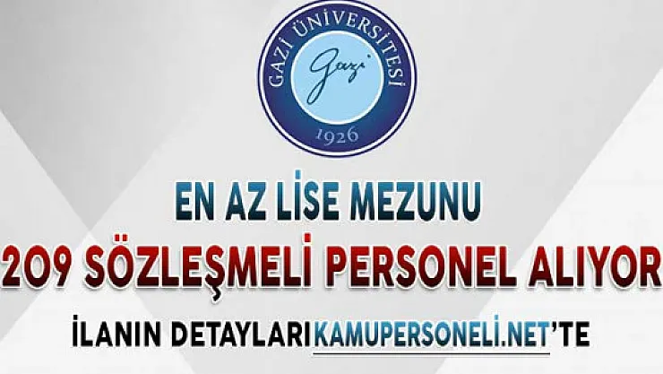 Gazi Üniversitesi En Az Lise Mezunu 209 Sözleşmeli Personel Alıyor