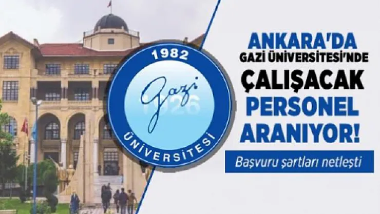 Gazi Üniversitesi sözleşmeli personel alımı yapıyor! Başvurular bugün başladı!