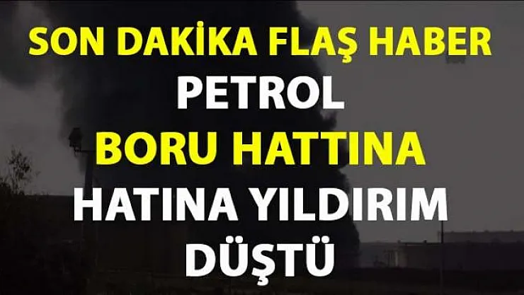 Gaziantep Nurdağın'da yıldırım petrol boru hattının üzerine düştü!