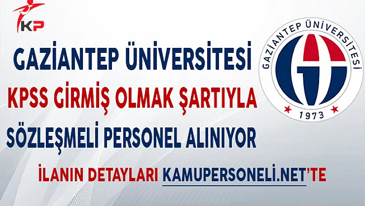 Gaziantep Üniversitesi KPSS'ye Girmiş Olmak Şartıyla Memur Alıyor