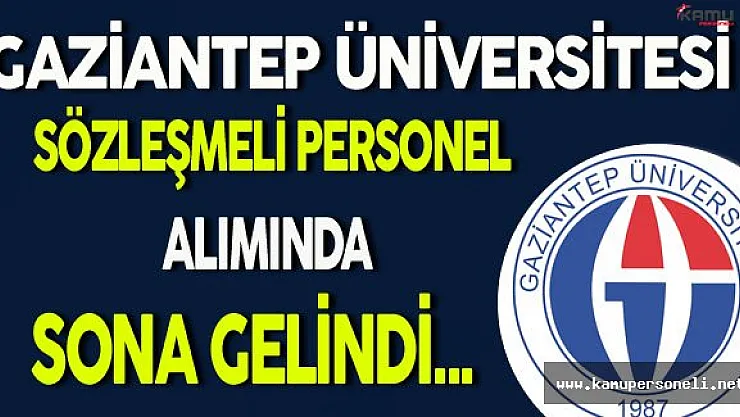 Gaziantep Üniversitesi Sözleşmeli Personel Alımında Sona Gelindi