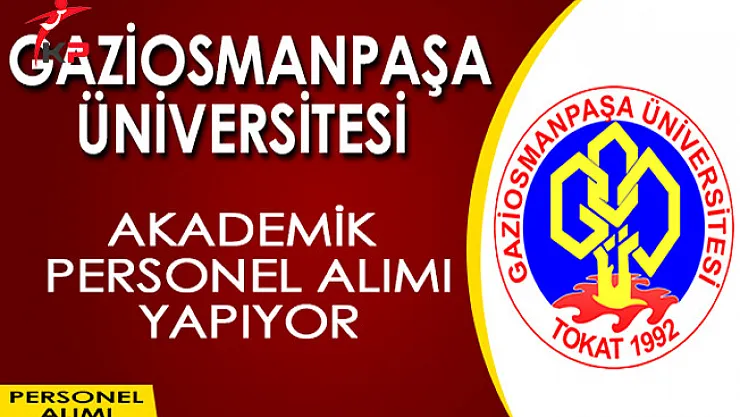 Gaziosmanpaşa Üniversitesi Akademik Personel Alımı Yapıyor