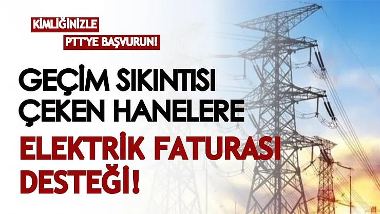 Geçim sıkıntısı çeken hanelere elektrik faturası desteği! PTT'ye başvurarak alabilirsiniz!