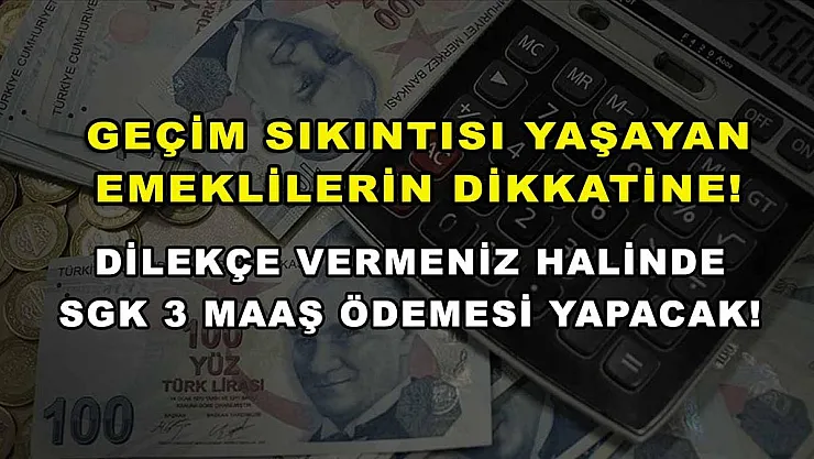 Geçim sıkıntısı yaşayan emeklilerin dikkatine! Dilekçe vermeniz halinde SGK 3 maaş ödemesi yapacak!