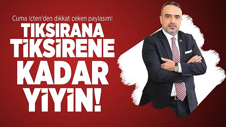 Gelecek Partisi Yönetim Kurulu Üyesi Cuma İçten'den dikkat çeken paylaşım! Tıksırana Tiksirene kadar yiyin