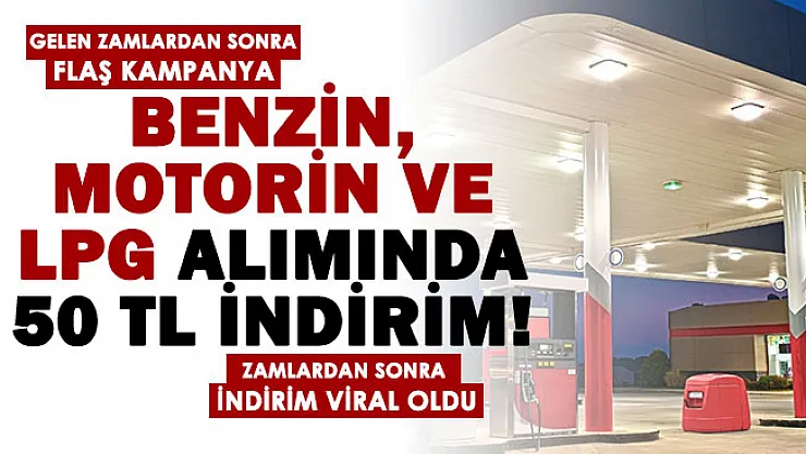 Gelen zamların ardından indirim haberi viral oldu! Benzin, motorin ve LPG alışverişlerinde 50 TL indirim yapılıyor