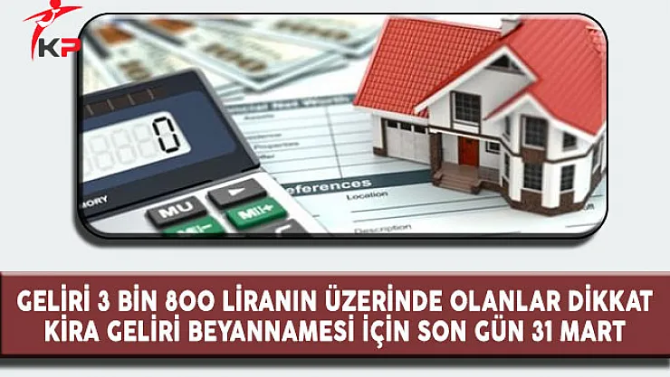 Geliri 3 Bin 800 Liranın Üstünde Olanlar Dikkat, Kira Geliri Vergisi Beyannamesi İçin Son Tarih
