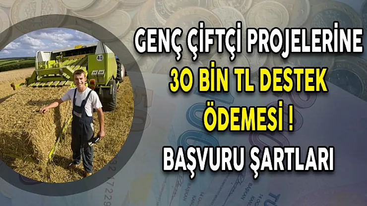 Genç Çiftçi Projelerine 30 Bin TL Destek Ödemesi! Başvuru Şartları