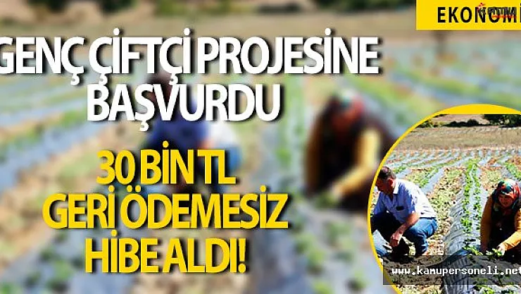 Genç Çiftçi Projesine Başvurdu, 30 Bin TL Hibe Aldı
