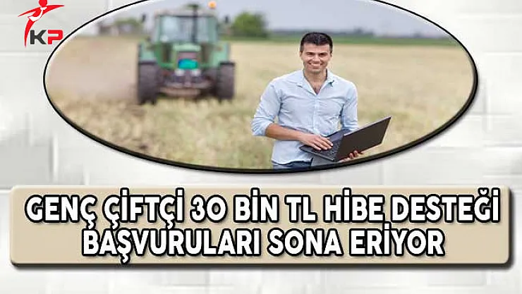 Genç Çiftçilere 30 Bin TL Hibe Desteği Başvuruları Ne Zaman Sona Erecek?