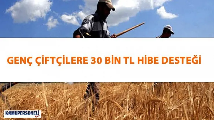 Genç Çiftçilerin Projeleri Destekleniyor ( Genç Çiftçilere 30 Bin TL Hibe Başvurular Başlıyor)