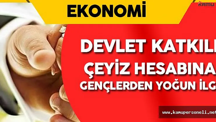 Genç Çiftlerden Devlet Katkılı Çeyiz Hesabına Yoğun İlgi
