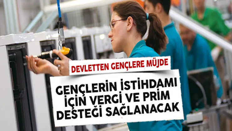 Gençlere Daha Kolay İş Bulabilmeleri İçin Vergi ve Prim Desteği Sağlanacak