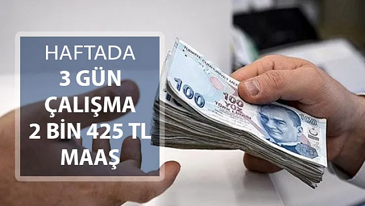 Gençlere Müjde Geldi ! Haftada 3 Gün Çalışmayla 2 Bin 425 TL Maaş Verilecek