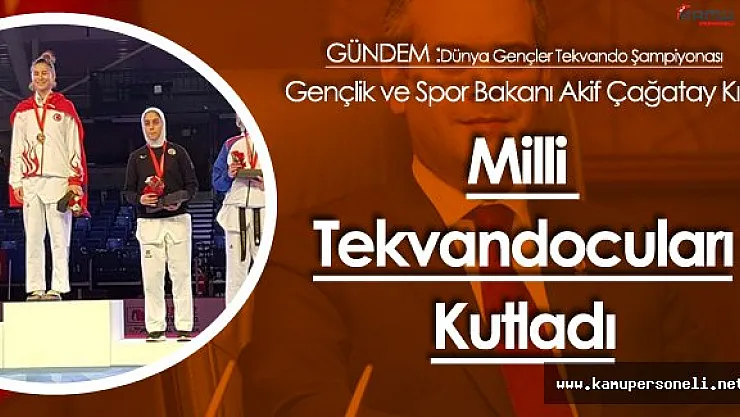 Gençlik ve Spor Bakanı Kılıç Milli Tekvandocuları Kutladı