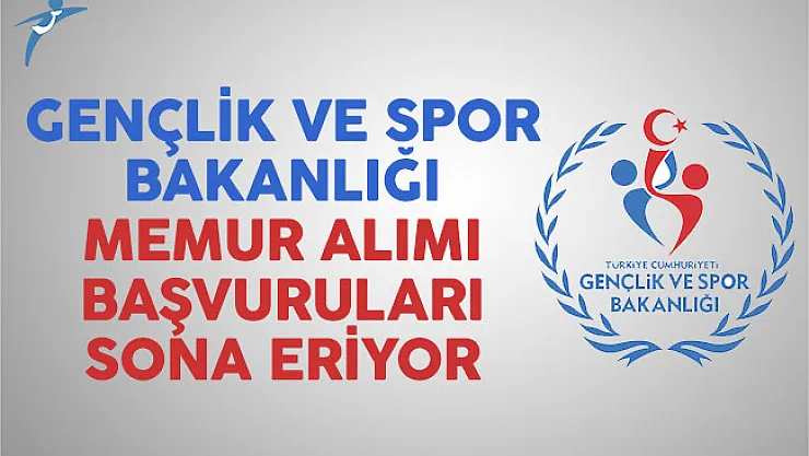 Gençlik ve Spor Bakanlığı (GSB) 20 memur alımı başvuruları sona eriyor