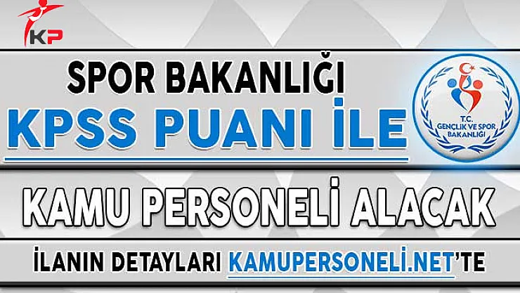 Gençlik ve Spor Bakanlığı Kamu Personeli Alımı İçin Başvurular Ne Zaman Başlayacak?