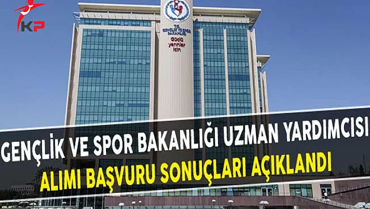 Gençlik ve Spor Bakanlığı Uzman Yardımcısı Alımı Başvuru Sonuçları Açıklandı
