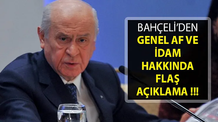 Genel Af ve İdam Hakkında MHP Lideri Bahçeli'den Flaş Açıklama