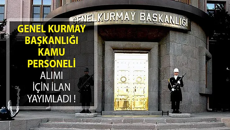 Genel Kurmay Başkanlığı Kamu Personeli Alımı İçin İlan Yayımladı!