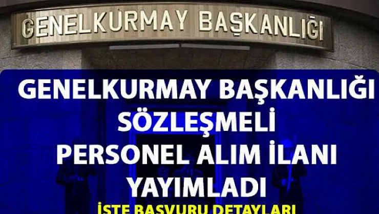 Genelkurmay Başkanlığı sözleşmeli personel alımı yapacak! Başvuru şartları ve detayları