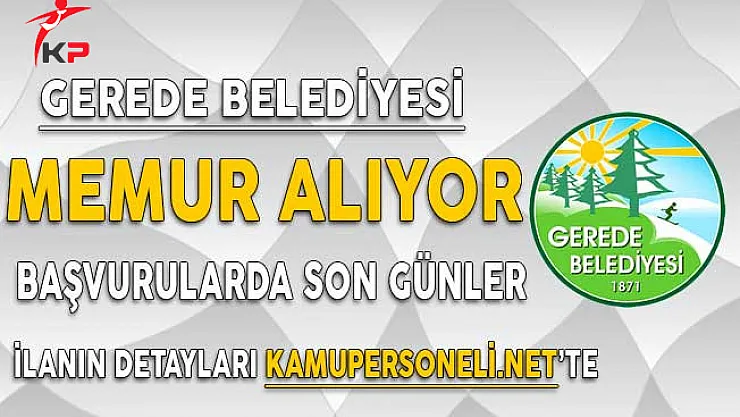 Gerede Belediyesi Memur Alımı Başvuruları Sona Eriyor