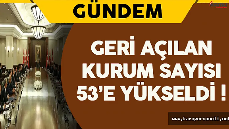 Geri Açılan Kurum Sayısı 53'e Yükseldi !