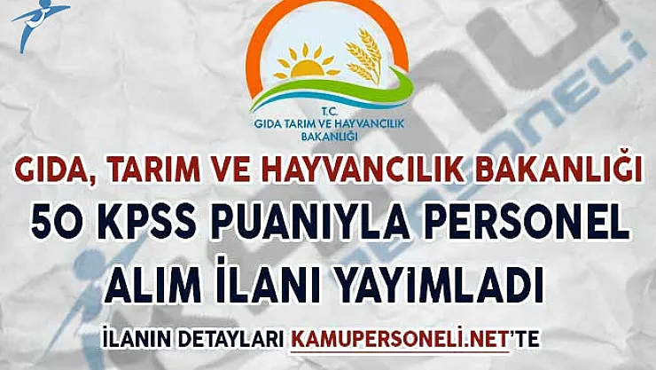 Gıda Bakanlığı 50 KPSS Puanıyla Kamu Personeli Alımı Yapacağını İlan Etti