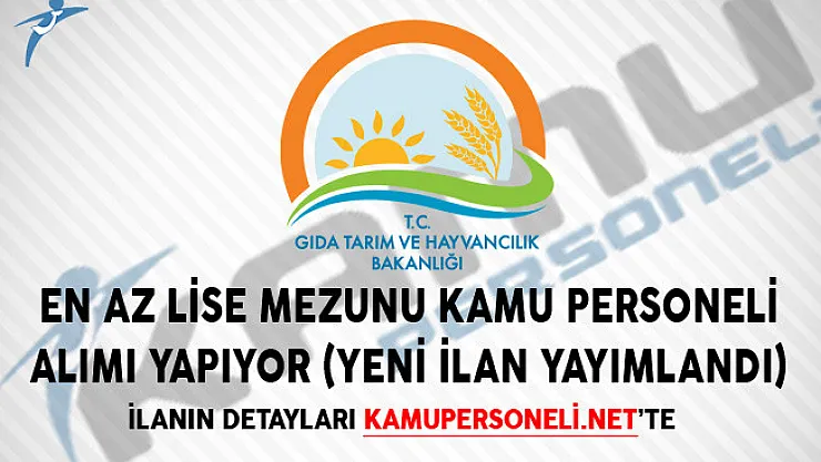 Gıda Bakanlığı En Az Lise Mezunu Kamu Personeli Alımı Yapıyor (Yeni İlan Yayımlandı)
