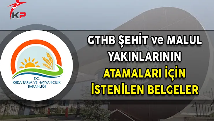 Gıda Bakanlığı Şehit ve Malul Yakınlarının Atanması İçin İstenilen Belgeler Açıklandı