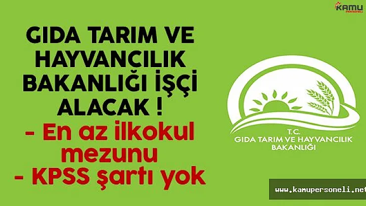 Gıda Tarım ve Hayvancılık Bakanlığı geçici işçi alımı yapacak