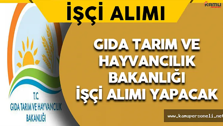 Gıda Tarım ve Hayvancılık Bakanlığı İşçi Alımı Yapacak