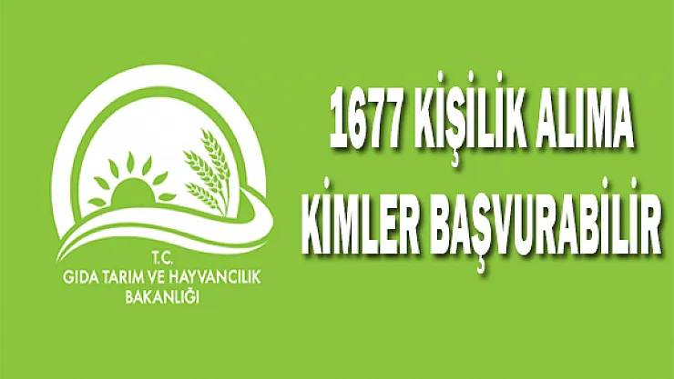 Gıda Tarım ve Hayvancılık Bakanlığı'nın 1677 Kişilik Alımına Kimler Başvurabilir?