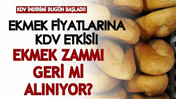 Gıda ürünlerinde KDV indirimi bugün başladı! KDV indirimi ekmek fiyatlarına yansıyacak mı? Ekmek zammı geri mi alınıyor?