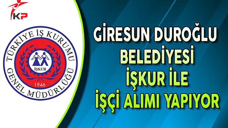 Giresun Duroğlu Belediye Başkanlığı İşçi Alımı Yapıyor
