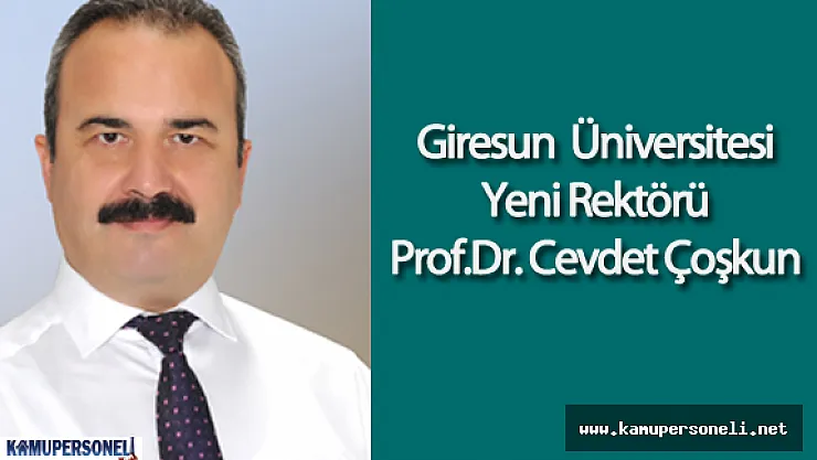 Giresun Üniversitesi Rektörü Prof.Dr. Cevdet Çoşkun Kimdir?