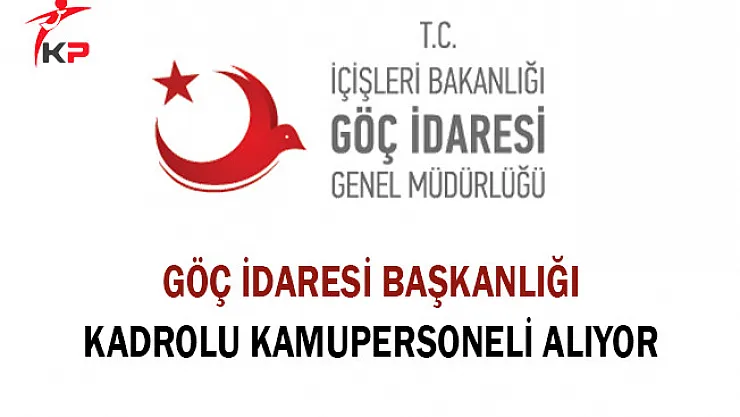 Göç İdaresi Başkanlığı Kadrolu Kamu Personeli Alıyor