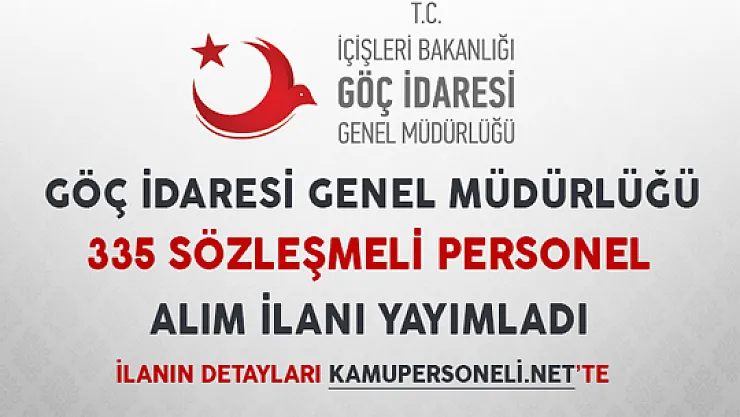 Göç İdaresi Genel Müdürlüğü 335 Sözleşmeli Personel Alım İlanı Yayımladı