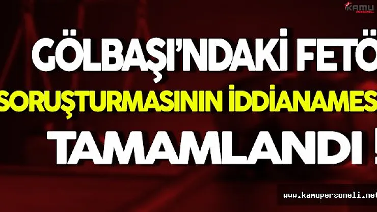 Gölbaşı'ndaki FETÖ Soruşturmasının İddianamesi Tamamlandı